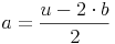 a = \frac{u - 2 \cdot b}{2}