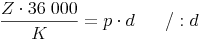 \frac{Z \cdot 36\ 000}{K} = p \cdot d \qquad / : d