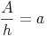 \frac{A}{h} = a