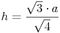 h = \frac{\sqrt{3} \cdot a}{\sqrt{4}}