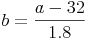 b=\frac{a-32}{1.8}