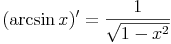 (\arcsin x)'=\frac{1}{\sqrt{1-x^2}}