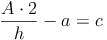 \frac{A \cdot 2}{h} - a = c