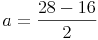 a = \frac{28 - 16}{2}