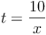 t = \frac{10 }{ x}