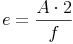 e = \frac{A \cdot 2}{f}