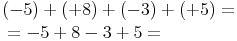 \begin{align} & (-5)+(+8)+(-3)+(+5)= \\ & = -5 + 8 - 3 + 5 = \\ \end{align}