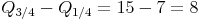 Q_{3/4} - Q_{1/4} = 15 - 7 = 8