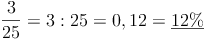 \frac{3}{25} = 3 : 25 = 0,12 = \underline{12\%}