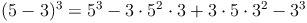 (5 - 3)^3 = 5^3 - 3 \cdot 5^2 \cdot 3 + 3 \cdot 5 \cdot 3^2 - 3^3