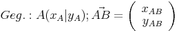 Geg.: A(x_A|y_A); \vec{AB}=\left(\begin{array}{r}x_{AB}\\y_{AB}\end{array}\right)