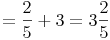 = \frac {2}{5} + 3 = 3 \frac {2}{5}