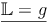 \underline{\mathbb{L} = g}