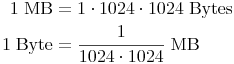 \begin{align}
1\ \text{MB} & = 1 \cdot 1024 \cdot 1024\ \text{Bytes} \\
1\ \text{Byte} & = \frac{1}{1024 \cdot 1024}\ \text{MB} \\
\end{align}