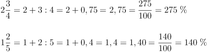 \begin{align}
& 2\frac{3}{4} = 2 + 3:4 = 2 + 0,75 = 2,75 = \frac{275}{100} = 275\ \% \\
& \\
& 1\frac{2}{5} = 1 + 2:5 = 1 + 0,4 = 1,4 = 1,40 = \frac{140}{100} = 140\ \% \\
\end{align}


