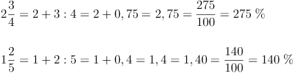 \begin{align}
& 2\frac{3}{4} = 2 + 3:4 = 2 + 0,75 = 2,75 = \frac{275}{100} = 275\ \% \\
& \\
& 1\frac{2}{5} = 1 + 2:5 = 1 + 0,4 = 1,4 = 1,40 = \frac{140}{100} = 140\ \% \\
\end{align}


