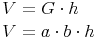 \begin{align} & V = G \cdot h \\ & V = a \cdot b \cdot h \\ \end{align}