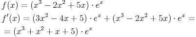 \begin{align} & f(x)=(x^3-2x^2+5x) \cdot e^x \\ & f'(x)=(3x^2-4x+5) \cdot e^x + (x^3-2x^2+5x) \cdot e^x =  \\ & = (x^3+x^2+x+5) \cdot e^x \\ \end{align}