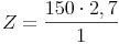 Z = \frac{150 \cdot 2,7}{1}