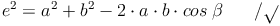 e^2 = a^2 + b^2 - 2 \cdot a \cdot b \cdot cos\ \beta \qquad / \sqrt