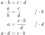 \begin{align}
a : b & = c : d \\
\frac{a}{b} & = \frac{c}{d} && \quad / \cdot b \\
a & = \frac{c \cdot b}{d} && \quad / \cdot d \\
a \cdot d & = c \cdot b \\
\end{align}