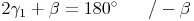 2\gamma_1 + \beta = 180^\circ\qquad / - \beta