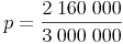 p = \frac{2\ 160\ 000}{3\ 000\ 000}