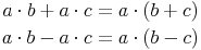 \begin{align}
a \cdot b + a \cdot c & = a \cdot (b + c) \\
a \cdot b - a \cdot c & = a \cdot (b - c)
\end{align}