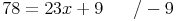 78 = 23x + 9 \qquad / -9