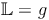 \mathbb{L} = g} \mathbb{L} = g}