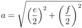 a = \sqrt{\left ( \frac{e}{2}\right )^2 + \left ( \frac{f}{2}\right )^2}