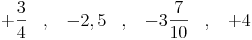 +\frac{3}{4}\quad ,\quad -2,5\quad ,\quad -3\frac{7}{10}\quad ,\quad +4 