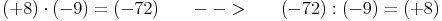 (+8) \cdot (-9) = (-72)\qquad -->\qquad (-72) : (-9) = (+8)