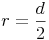 r = \frac{d}{2} r = \frac{d}{2}