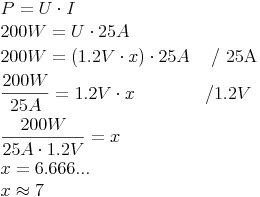 \begin{align} & P = U \cdot I \\ & 200W = U \cdot 25A \\ & 200W = (1.2V \cdot x) \cdot 25A && \text{ / 25A} \\ & \frac{200W}{25A} = 1.2V \cdot x && { / 1.2V} \\ & \frac{200W}{25A \cdot 1.2V} = x \\ & x = 6.666... \\ & x \approx 7 \end{align}