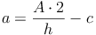 a = \frac{A \cdot 2}{h} - c