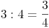 3 : 4 = \frac {3}{4}