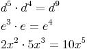 \begin{align} & d^5 \cdot d^4 = d^9 \\ & e^3 \cdot e = e^4 \\ & 2x^2 \cdot 5x^3 = 10x^5 \\ \end{align}