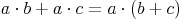 a \cdot b + a \cdot c = a \cdot (b + c)