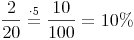 \frac{2}{20} \stackrel{\mathrm{\cdot 5}}= \frac{10}{100} = 10 \%