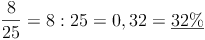 \frac{8}{25} = 8 : 25 = 0,32 = \underline{32\%}