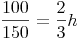 \frac{100}{150}=\frac{2}{3}h