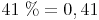 41\ \% = 0,41