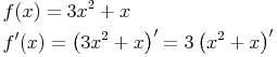 \begin{align} & f(x)=3x^2+x \\ & f'(x)=\left(3x^2+x\right)'=3 \left(x^2+x\right)' \\ \end{align}