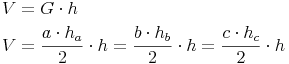 \begin{align} & V = G \cdot h \\ & V = \frac {a \cdot h_a}{2} \cdot h = \frac {b \cdot h_b}{2} \cdot h = \frac {c \cdot h_c}{2} \cdot h \\ \end{align}