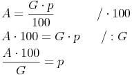 \begin{align} & A = \frac{G \cdot p}{100} \qquad \qquad / \cdot 100 \\ & A \cdot 100 = G \cdot p \qquad / : G \\ & \frac{A \cdot 100}{G} = p \\ \end{align}