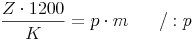 \frac{Z \cdot 1200}{K} = p \cdot m \qquad / : p