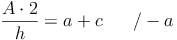 \frac{A \cdot 2}{h} = a + c \qquad / -a