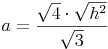 a = \frac{\sqrt{4} \cdot \sqrt{h^2}}{\sqrt{3}}