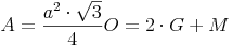 A = \frac {a^2 \cdot \sqrt{3}}{4} \\ & O = 2 \cdot G + M